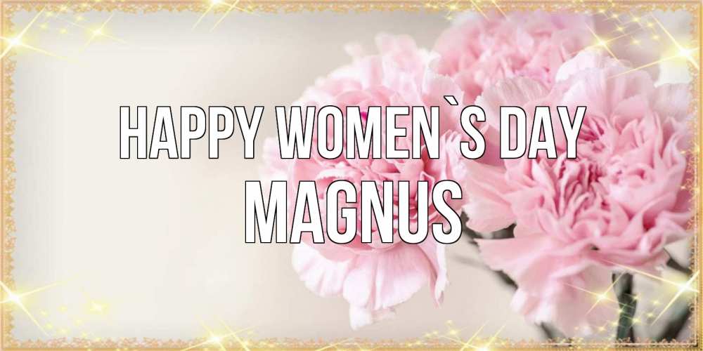 Greetings card с именем, Magnus happy women`s day открытка с розовыми цветами в рамочке с подписью на 8 марта Greetings with text for free download 